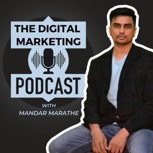 The Digital Marketing Podcast with Mandar Marathe