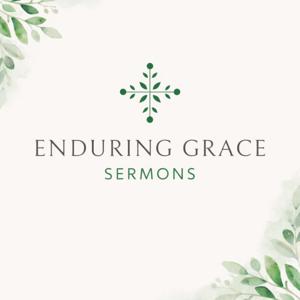 Enduring Grace Sermons