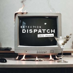 Detection Dispatch (Alex's Version)