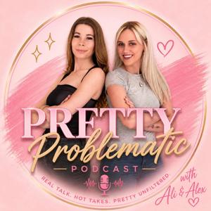 Pretty Problematic with Ali and Alex