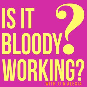 Is It Bloody Working? Podcast