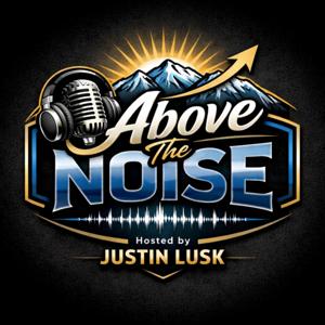 Above The Noise with Justin Lusk