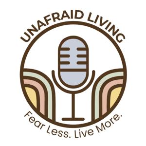 Unafraid Living - Fear Less, Live More