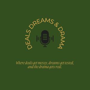 Deals, Dreams and Drama