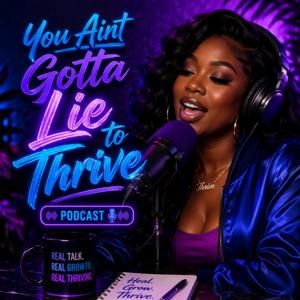 You Ain't Gotta Lie to Thrive