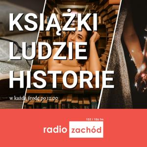 Książki, Ludzie, Historie – na 103 i 106 - Radio Zachód