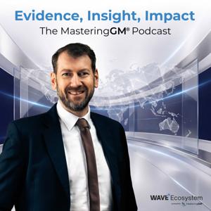 Evidence, Insight, Impact: The MasteringGM® Podcast