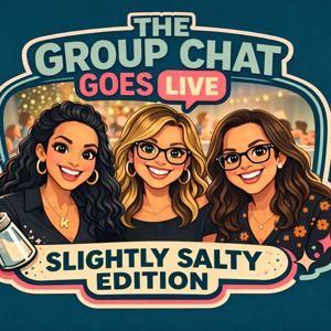 The Group Chat Goes Live... Slightly Salty Edition