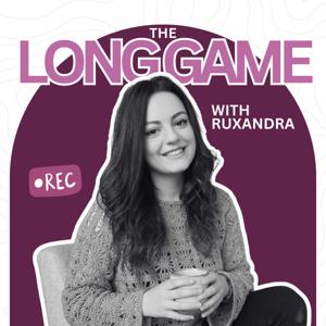 The Long Game With Ruxandra Podcast