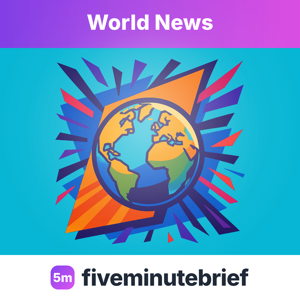 fiveminutebrief — World News
