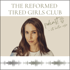 The Reformed Tired Girls Club Podcast