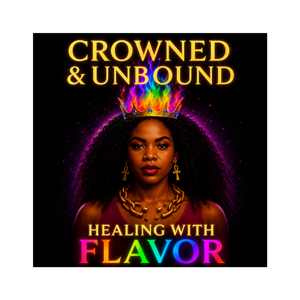 Crowned & Unbound: Healing with Flavor