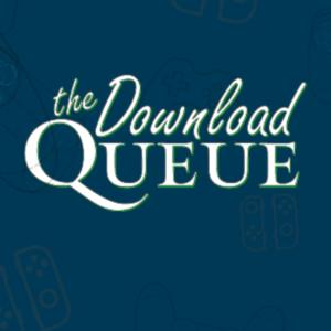 Download Queue! A podcast for gamers, by gamers.