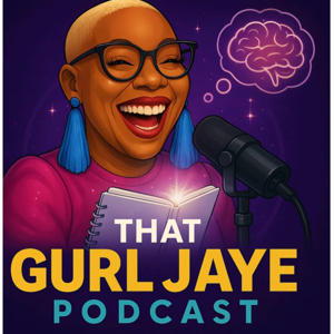 That Gurl Jaye Podcast