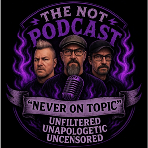 The Not Podcast (never on topic)