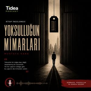 Tidea Podcast - YOKSULLUĞUN MİMARLARI