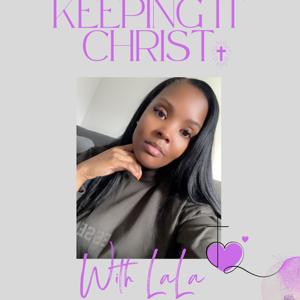 Keeping It Christ with Lala