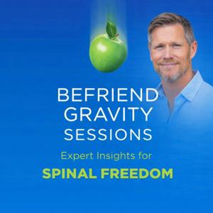 Befriend Gravity Sessions: Expert Insights for Spinal Freedom