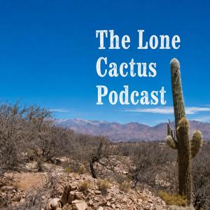 The Lone Cactus Podcast