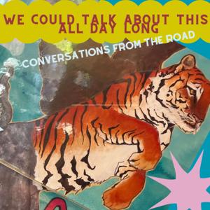 We Could Talk About This All Day Long: Conversations from the Road