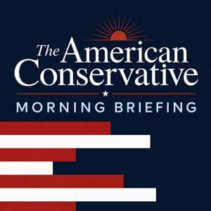 The American Conservative Morning Briefing