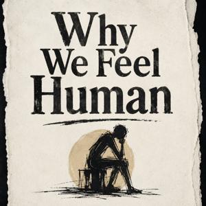 Why We Feel Human...