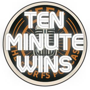 Four Fs Podcast: 10-Minute Wins