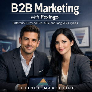 B2B Marketing with Fexingo: Enterprise Demand Gen, ABM, and Long Sales Cycles