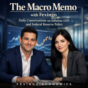 The Macro Memo with Fexingo: Daily Conversations on Inflation, GDP, and Federal Reserve Policy