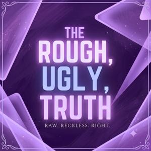 The Rough Ugly Truth
