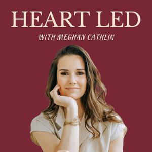 Heart Led with Meghan Cathlin