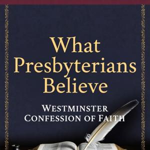 What Presbyterians Believe