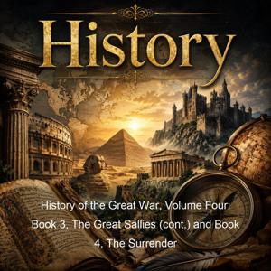 History of the Great War, Volume Four: Book 3, The Great Sallies (cont.) and Book 4, The Surrender