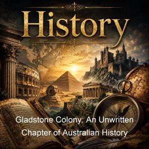 Gladstone Colony: An Unwritten Chapter of Australian History