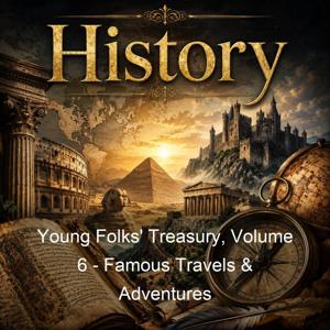 Young Folks' Treasury, Volume 6 - Famous Travels & Adventures