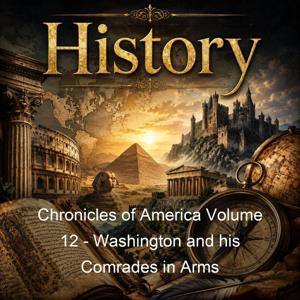 Chronicles of America Volume 12 - Washington and his Comrades in Arms