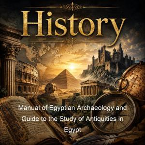 Manual of Egyptian Archaeology and Guide to the Study of Antiquities in Egypt