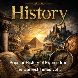 Popular History of France from the Earliest Times vol 5