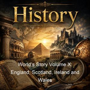 World’s Story Volume X: England, Scotland, Ireland and Wales