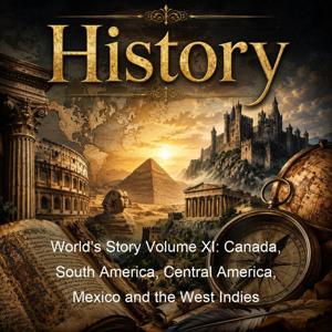 World’s Story Volume XI: Canada, South America, Central America, Mexico and the West Indies