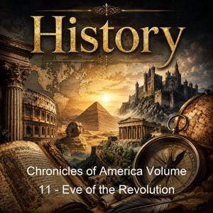 Chronicles of America Volume 11 - Eve of the Revolution