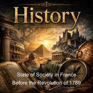 State of Society in France Before the Revolution of 1789