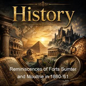 Reminiscences of Forts Sumter and Moultrie in 1860-'61