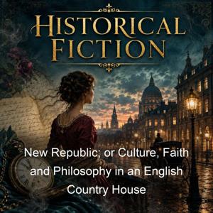 New Republic; or Culture, Faith and Philosophy in an English Country House