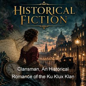Clansman, An Historical Romance of the Ku Klux Klan
