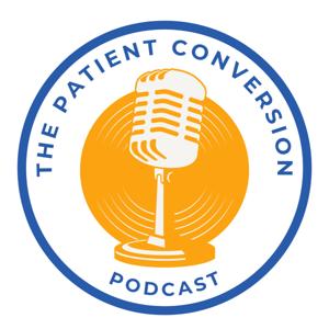 The Patient Conversion Podcast