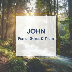 John: Full of Grace & Truth