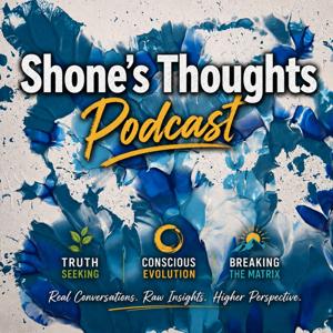 🐾 Shone’s Thoughts | A Podcast on Spiritual Awakening • Truth Seeking • Breaking the Matrix 🎙️🌍