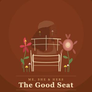 Me, She & Hers: The Good Seat