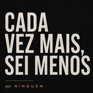 Cada Vez Mais, Sei Menos
